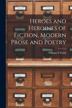 portada Heroes and Heroines of Fiction, Modern Prose and Poetry (en Inglés)