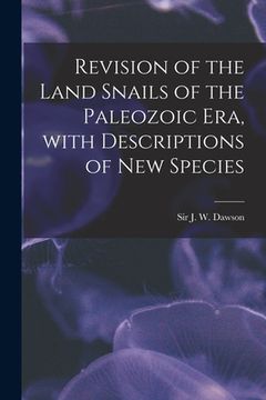 portada Revision of the Land Snails of the Paleozoic Era, With Descriptions of New Species [microform] (en Inglés)