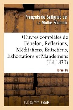 portada Oeuvres Completes de Fenelon, Tome XVIII. Reflexions, Meditations, Entretiens (Litterature) (French Edition)