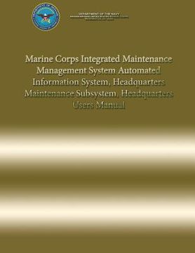 portada Marine Corps Integrated Maintenance Management System Automated Information System, Headquarters Maintenance Subsystem, Headquarters Users Manual (en Inglés)