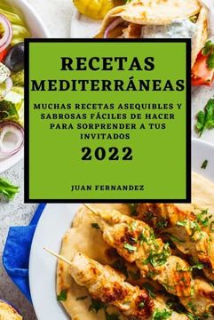 portada Recetas Mediterráneas 2022: Muchas Recetas Asequibles y Sabrosas Fáciles de Hacer Para Sorprender a tus Invitados