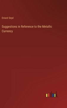 portada Suggestions in Reference to the Metallic Currency