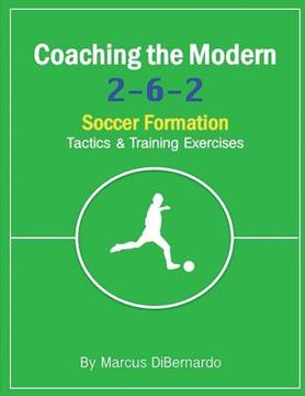portada Coaching The Modern 2-6-2 Soccer Formation: Tactics & Training Exercises (en Inglés)