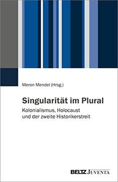 portada Singularität im Plural: Kolonialismus, Holocaust und der Zweite Historikerstreit (in German)