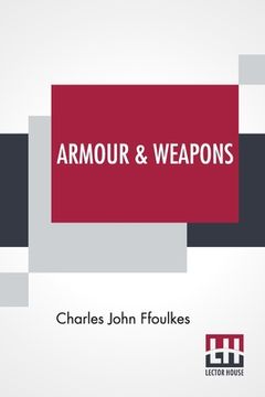 portada Armour & Weapons: With A Preface By Viscount Dillon, V.P.S.A. (en Inglés)