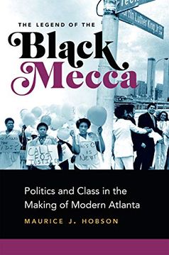 portada The Legend of the Black Mecca: Politics and Class in the Making of Modern Atlanta 