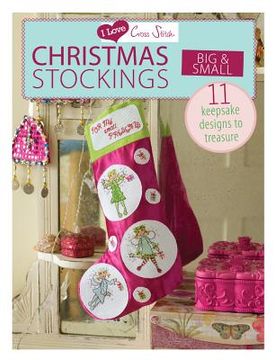 portada i love cross stitch christmas stockings big & small: 11 keepsake designs to treasure (en Inglés)
