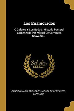 portada Los Enamorados: O Galatea y sus Bodas: Historia Pastoral Comenzada por Miguel de Cervantes Saavedra.