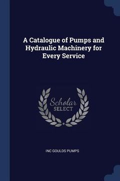 portada A Catalogue of Pumps and Hydraulic Machinery for Every Service (in English)
