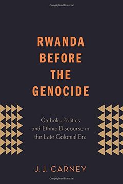 portada Rwanda Before the Genocide: Catholic Politics and Ethnic Discourse in the Late Colonial Era