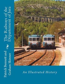 portada The Railways of the Département of Jura: An Illustrated History (en Inglés)