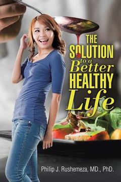 portada The Solution to a Better Healthy Life (en Inglés)