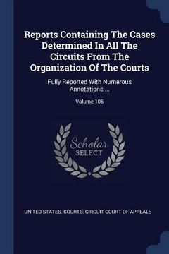 portada Reports Containing The Cases Determined In All The Circuits From The Organization Of The Courts: Fully Reported With Numerous Annotations ...; Volume (en Inglés)