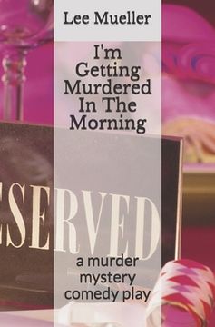 portada I'm Getting Murdered In The Morning: a murder mystery comedy play