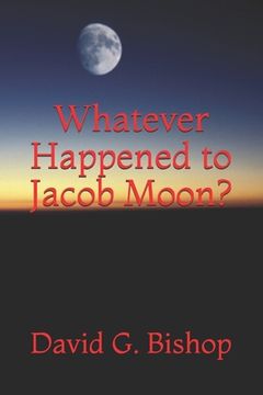 portada Whatever Happened to Jacob Moon? (in English)