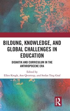 portada Bildung, Knowledge, and Global Challenges in Education: Didaktik and Curriculum in the Anthropocene era (en Inglés)