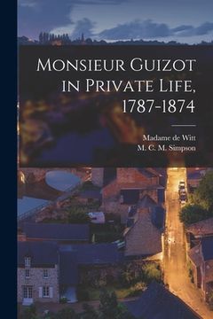 portada Monsieur Guizot in Private Life, 1787-1874 (in English)