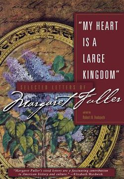 portada my heart is a large kingdom: selected letters of margaret fuller (in English)