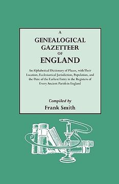 portada a genealogical gazetteer of england. an alphabetical dictionary of places, with their location, ecclesiastical jurisdiction, population, and the dat (in English)