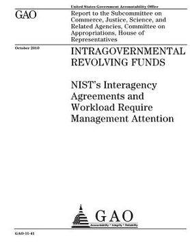 portada Intragovernmental revolving funds~: ~NISTs interagency agreements and workload require management attention: report to the Subcommittee on Commerce, J