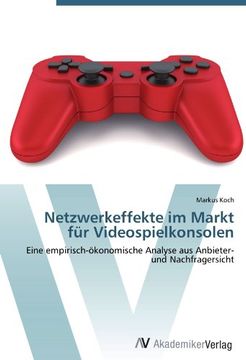 portada Netzwerkeffekte im Markt für Videospielkonsolen: Eine empirisch-ökonomische Analyse aus Anbieter- und Nachfragersicht