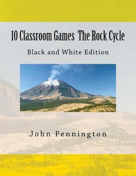 portada 10 Classroom Games The Rock Cycle: Black and White edition (en Inglés)