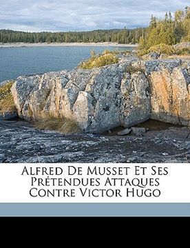portada Alfred de Musset Et Ses Prétendues Attaques Contre Victor Hugo (en Francés)