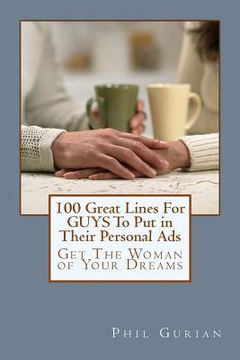 portada 100 Great Lines For GUYS To Put in Their Personal Ads: Get The Woman of Your Dreams (en Inglés)