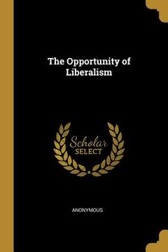 portada The Opportunity of Liberalism (en Inglés)