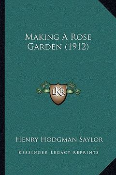 portada making a rose garden (1912) (en Inglés)