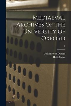 portada Mediaeval Archives of the University of Oxford; 1 (in English)