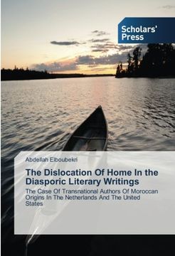 portada The Dislocation Of Home In the Diasporic Literary Writings: The Case Of Transnational Authors Of Moroccan Origins In The Netherlands And The United States