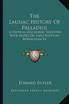 portada the lausiac history of palladius: a critical discussion together with notes on early egyptian monachism v6 (en Inglés)
