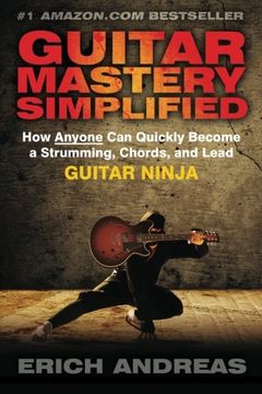 portada Guitar Mastery Simplified: How Anyone Can Quickly Become a Strumming, Chords, and Lead Guitar Ninja (in English)