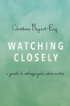 portada Watching Closely: A Guide to Ethnographic Observation 