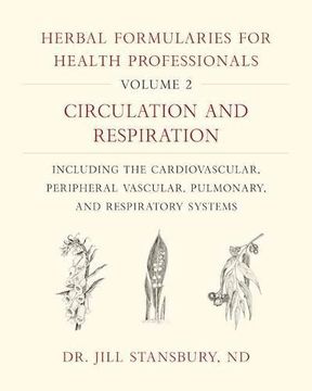 portada Herbal Formularies for Health Professionals, Volume 2: Circulation and Respiration, Including the Cardiovascular, Peripheral Vascular, Pulmonary, and Respiratory Systems (en Inglés)