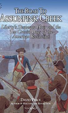 portada The Road to Assunpink Creek: Liberty's Desperate Hour and the ten Crucial Days of the American Revolution 