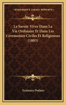 portada Le Savoir-Vivre Dans La Vie Ordinaire Et Dans Les Ceremonies Civiles Et Religieuses (1883) (in French)