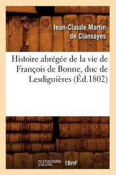 portada Histoire Abrégée de la Vie de François de Bonne, Duc de Lesdiguières, (Éd.1802) (in French)