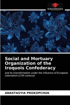 portada Social and Mortuary Organization of the Iroquois Confederacy (en Inglés)
