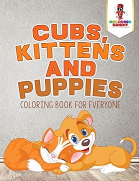 portada Cubs, Kittens and Puppies: Coloring Book for Everyone (en Inglés)