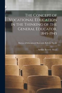 portada The Concept of Vocational Education in the Thinking of the General Educator, 1845-1945; Bureau of educational research. Bulletin no. 62