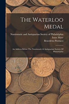 portada The Waterloo Medal: An Address Before the Numismatic & Antiquarian Society of Philadelphia (in English)