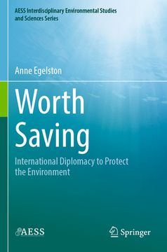 portada Worth Saving: International Diplomacy to Protect the Environment (en Inglés)