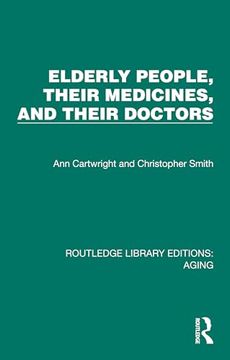 portada Elderly People, Their Medicines, and Their Doctors (Routledge Library Editions: Aging) (en Inglés)