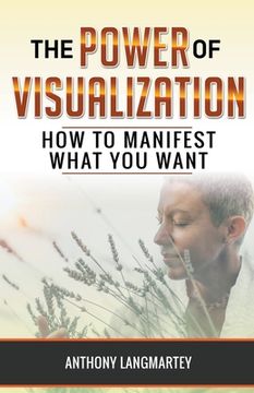 portada The Power of Visualization: How to Manifest What You Want (in English)