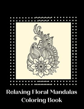 portada Relaxing Floral Mandalas Coloring Book (en Inglés)
