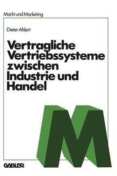 portada Vertragliche Vertriebssysteme Zwischen Industrie Und Handel: Grundzüge Einer Betriebswirtschaftlichen, Rechtlichen Und Volkswirtschaftlichen Beurteilu (in German)