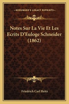 portada Notes Sur La Vie Et Les Ecrits D'Euloge Schneider (1862) (en Francés)