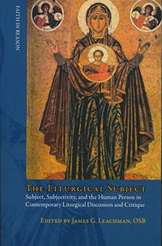 portada The Liturgical Subject: Subject, Subjectivity, and the Human Person in Contemporary Liturgical Discussion and Critique (Faith in Reason) (en Inglés)